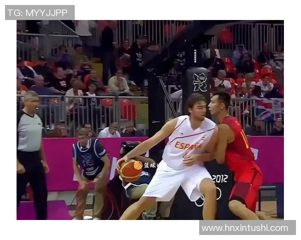 2012年伦敦奥运会男篮决赛中国队与西班牙队的激烈对决回顾 2012年伦敦奥运会男篮决赛中国队与西班牙队的激烈对决回顾