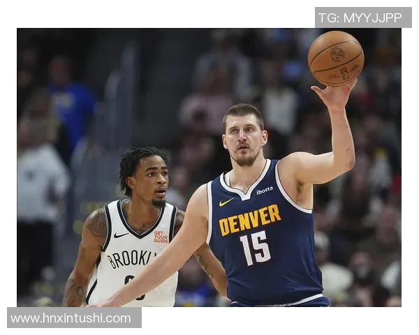 NBA篮网与掘金精彩对决回放全程回顾分析与精彩瞬间分享