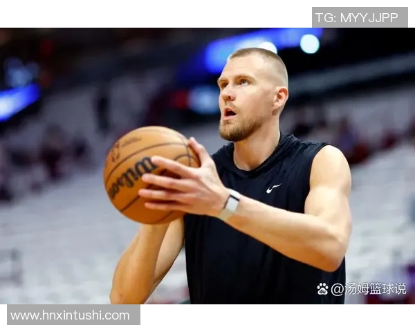 克里斯塔普斯波尔津吉斯在NBA赛场上的辉煌历程与未来展望